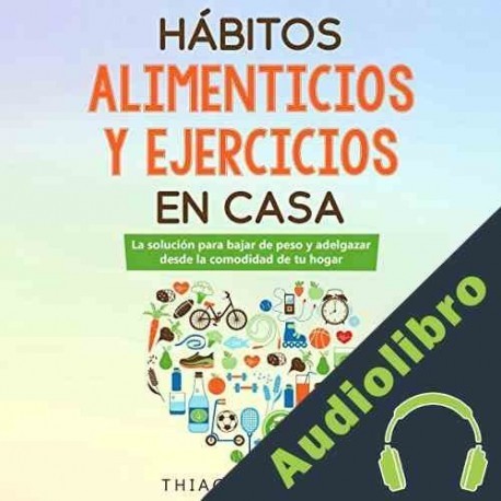 Audiolibro Hábitos alimenticios y ejercicios en casa Thiago Esteban