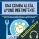 Audiolibro Una Comida Al Día, Ayuno Intermitente Elizabeth Moore