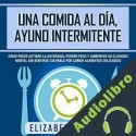 Audiolibro Una Comida Al Día, Ayuno Intermitente Elizabeth Moore