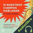 Audiolibro Si nuestros cuerpos hablaran James Hamblin