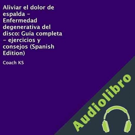 Audiolibro Aliviar el dolor de espalda - Enfermedad degenerativa del disco Coach KS