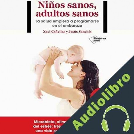 Audiolibro Niños sanos, adultos sanos Xavi Cañellas