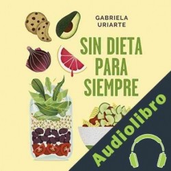 Audiolibro Sin dieta para siempre Gabriela Uriarte