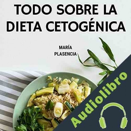 Audiolibro Todo Sobre la Dieta Cetogénica Maria Plasencia