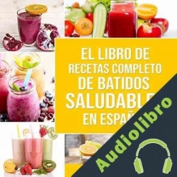 Audiolibro El Libro De Recetas Completo De Batidos Saludables En Español Charlie Mason