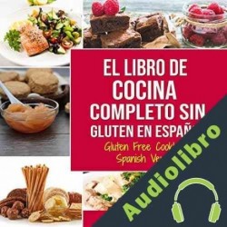 Audiolibro El Libro De Cocina Completo Sin Gluten En Español Charlie Mason