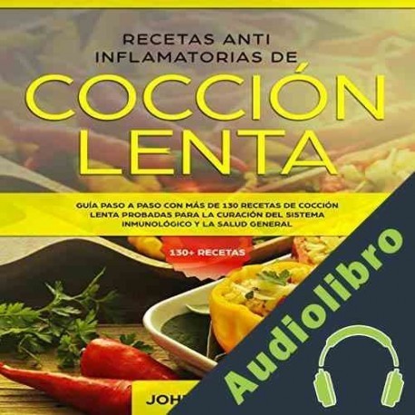 Audiolibro Recetas Anti Inflamatorias De Cocción Lenta John Carter