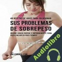 Audiolibro 40 Recetas de Jugos para Solucionar Sus Problemas de Sobrepeso Joe Correa CSN