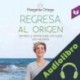 Audiolibro Regresa al origen Margarita Ortega