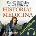 Audiolibro Eso no estaba en mi libro de Historia de la Medicina Jon Arrizabalaga