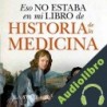 Audiolibro Eso no estaba en mi libro de Historia de la Medicina Jon Arrizabalaga