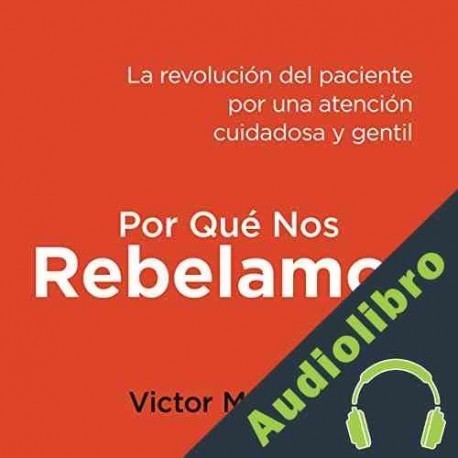 Audiolibro Por Qué Nos Rebelamos Victor Montori