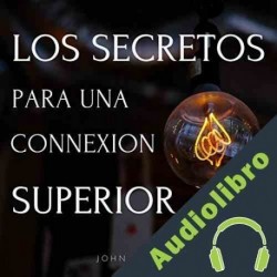 Audiolibro Los Secretos Para Una Conexión Superior John Paredes