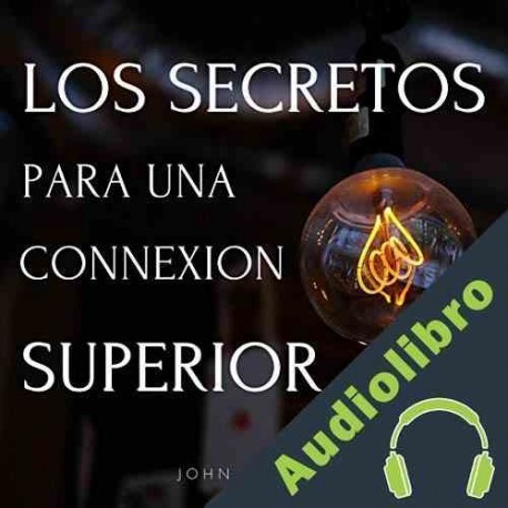 Audiolibro Los Secretos Para Una Conexión Superior John Paredes