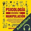 Audiolibro Psicología Oscura y Manipulación Christopher Kingler
