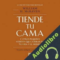 Audiolibro Tiende tu cama y otros pequeños hábitos que cambiarán tu vida y el mundo William H. McRaven