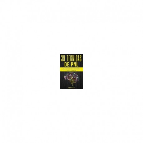 Audiolibro PNL 39 Técnicas de PNL: La Guía Definitiva de la Programación Neurolingüística Roberto Gallo