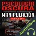 Audiolibro Psicología Oscura y Manipulación Ernesto Marquez J.