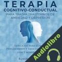 Audiolibro Terapia Cognitivo-Conductual para tratar trastornos de ansiedad y depresión Russell C. James