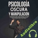 Audiolibro Psicología Oscura y Manipulación Robert Leary