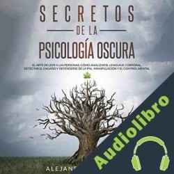Audiolibro Secretos de la Psicología Oscura: El Arte de Leer a las Personas Alejandro Mendoza