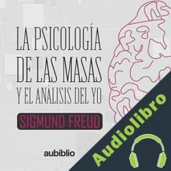 Audiolibro La Psicología De Las Masas Y El Análisis Del Yo Sigmund Freud
