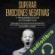 Audiolibro Superar Emociones Negativas Y Pensamientos De Autosabotaje Tony Smart
