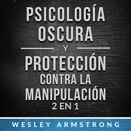 Audiolibro Psicología oscura y protección contra la manipulación 2 en 1 Wesley Armstrong