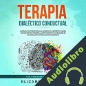 Audiolibro Terapia Dialéctico Conductual Elizabeth Broks