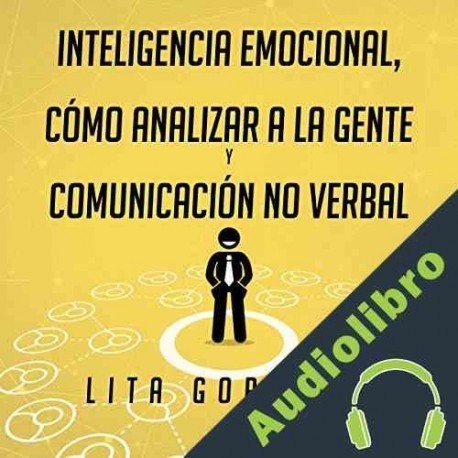 Audiolibro Inteligencia Emocional, Cómo Analizar a la Gente, y Comunicación No Verbal Lita Gordillo