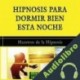 Audiolibro Hipnosis para Dormir Bien Esta Noche Maestros de la Hipnosis