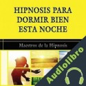 Audiolibro Hipnosis para Dormir Bien Esta Noche Maestros de la Hipnosis