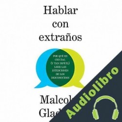 Audiolibro Hablar con extraños Malcolm Gladwell
