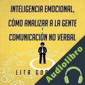 Audiolibro Inteligencia Emocional, Cómo Analizar a la Gente, y Comunicación No Verbal Lita Gordillo