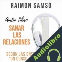 Audiolibro Sanar las Relaciones Raimon Samsó