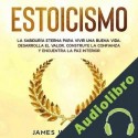 Audiolibro Estoicismo: La Sabiduría Eterna Para Vivir Una Buena Vida James W. Williams