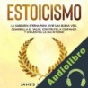 Audiolibro Estoicismo: La Sabiduría Eterna Para Vivir Una Buena Vida James W. Williams
