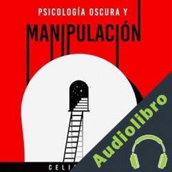 Audiolibro Psicología Oscura y Manipulación Celio Salome