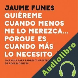 Audiolibro Quiéreme cuando menos me lo merezca... porque es cuando más lo necesito Jaume Funes