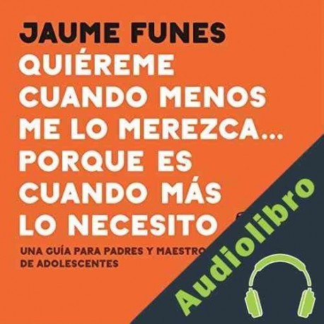 Audiolibro Quiéreme cuando menos me lo merezca... porque es cuando más lo necesito Jaume Funes