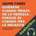 Audiolibro Quiéreme cuando menos me lo merezca... porque es cuando más lo necesito Jaume Funes