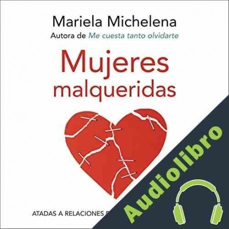 Audiolibro Mujeres malqueridas Mariela Michelena