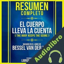 Audiolibro Resumen Completo: El Cuerpo Lleva La Cuenta Libros Maestros