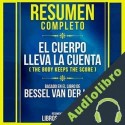 Audiolibro Resumen Completo: El Cuerpo Lleva La Cuenta Libros Maestros