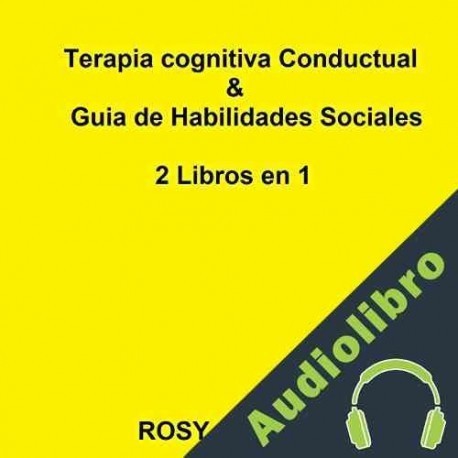 Audiolibro Terapia Cognitiva Conductual & Guia de Habilidades Sociales Rosy Silver
