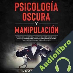 Audiolibro Psicología Oscura y Manipulación Leon Miller