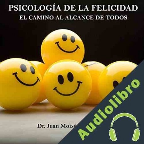 Audiolibro Psicología de la Felicidad Dr. Juan Moisés de la Serna