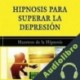 Audiolibro Hipnosis para Superar la Depresion Maestros de la Hipnosis