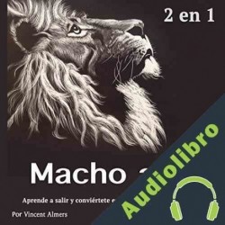 Audiolibro Macho Alfa: Aprende a Salir y Conviértete en Un Imán Para Atraer Mujeres Vincent Almers