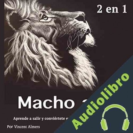 Audiolibro Macho Alfa: Aprende a Salir y Conviértete en Un Imán Para Atraer Mujeres Vincent Almers